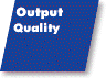 Output Quality