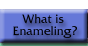 What Is Enameling